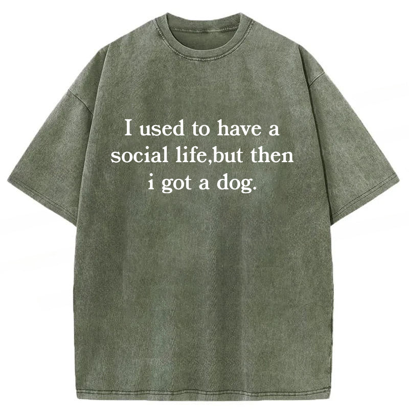 I Used To Have A Social Life But Then I Got A Dog Washed Unisex Tee