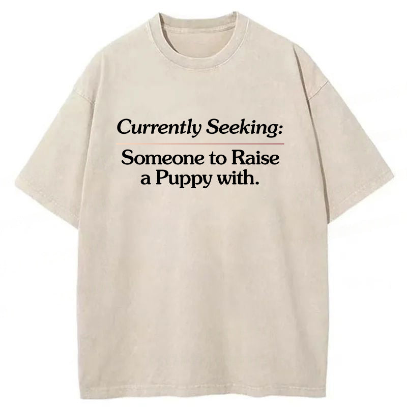 Currently Seeking:Someone to Raise A Puppy With Washed Unisex Tee