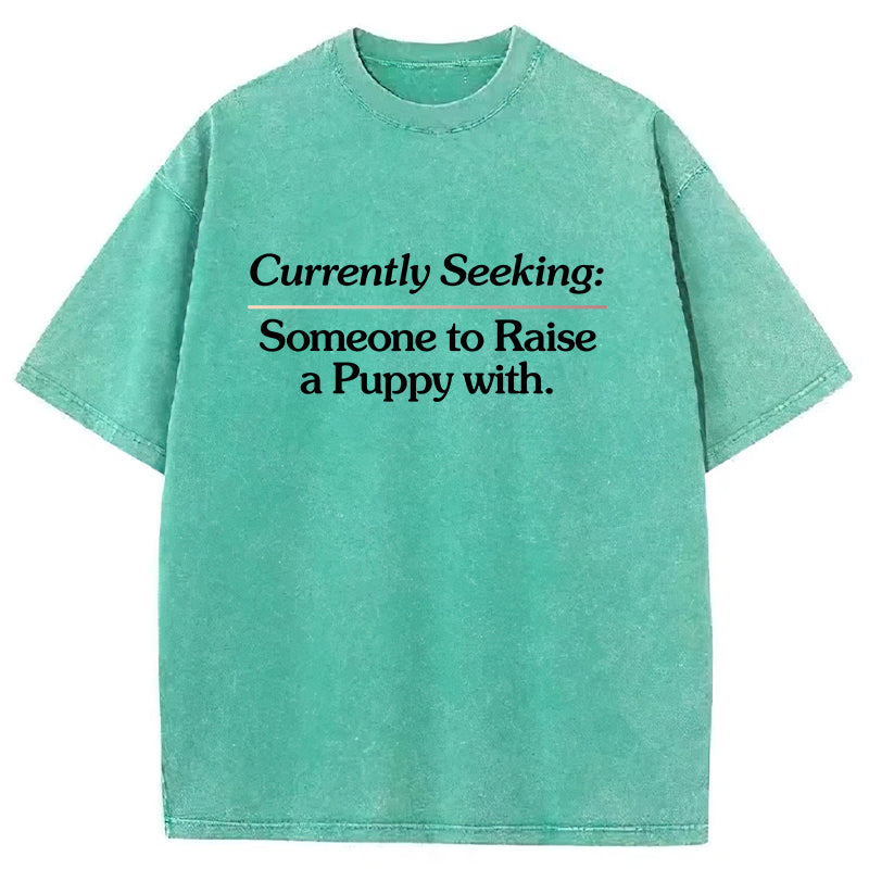Currently Seeking:Someone to Raise A Puppy With Washed Unisex Tee