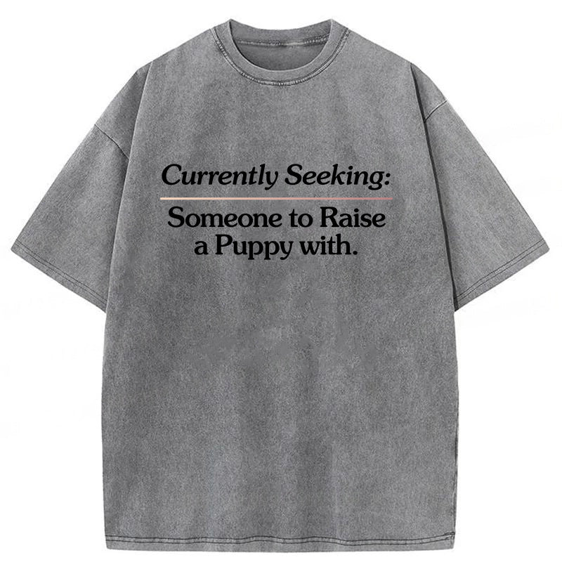 Currently Seeking:Someone to Raise A Puppy With Washed Unisex Tee
