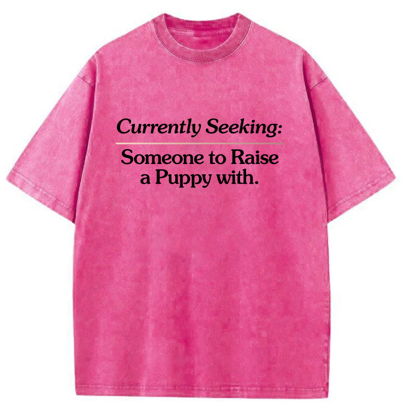 Currently Seeking:Someone to Raise A Puppy With Washed Unisex Tee