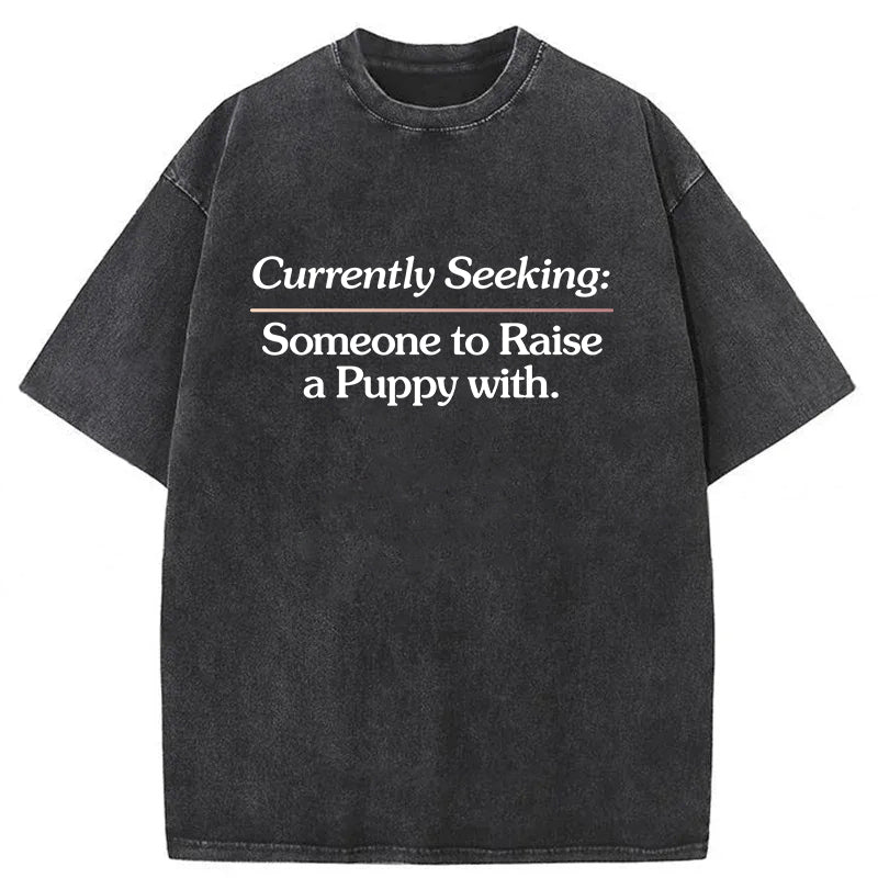 Currently Seeking:Someone to Raise A Puppy With Washed Unisex Tee