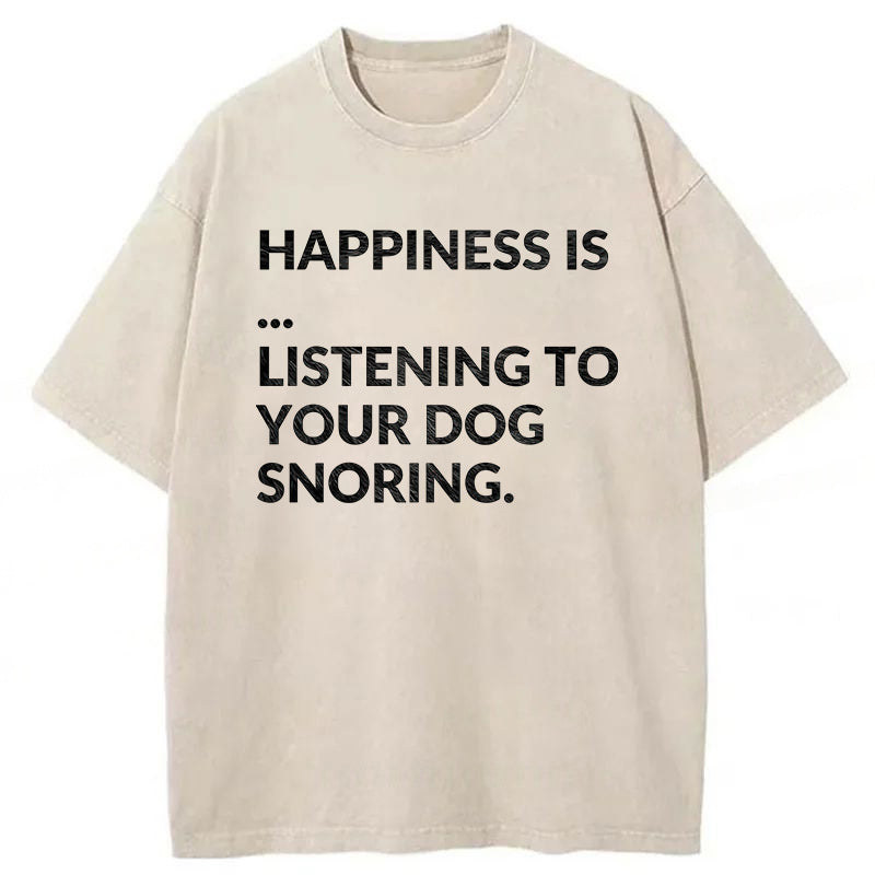 Happiness Is Listening To Your Dog Snoring Washed Unisex Tee