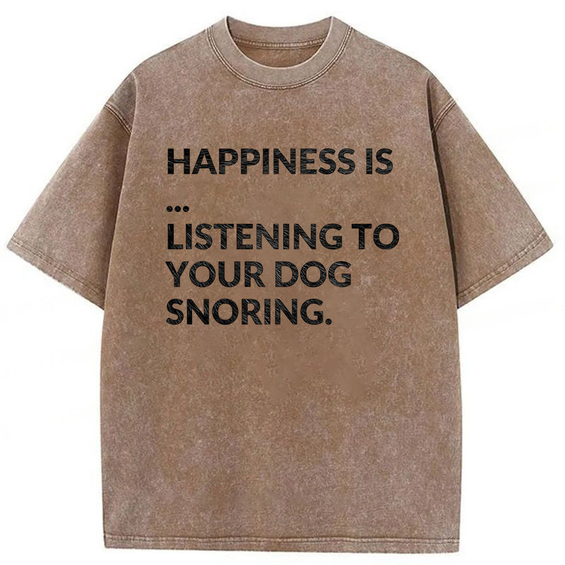 Happiness Is Listening To Your Dog Snoring Washed Unisex Tee