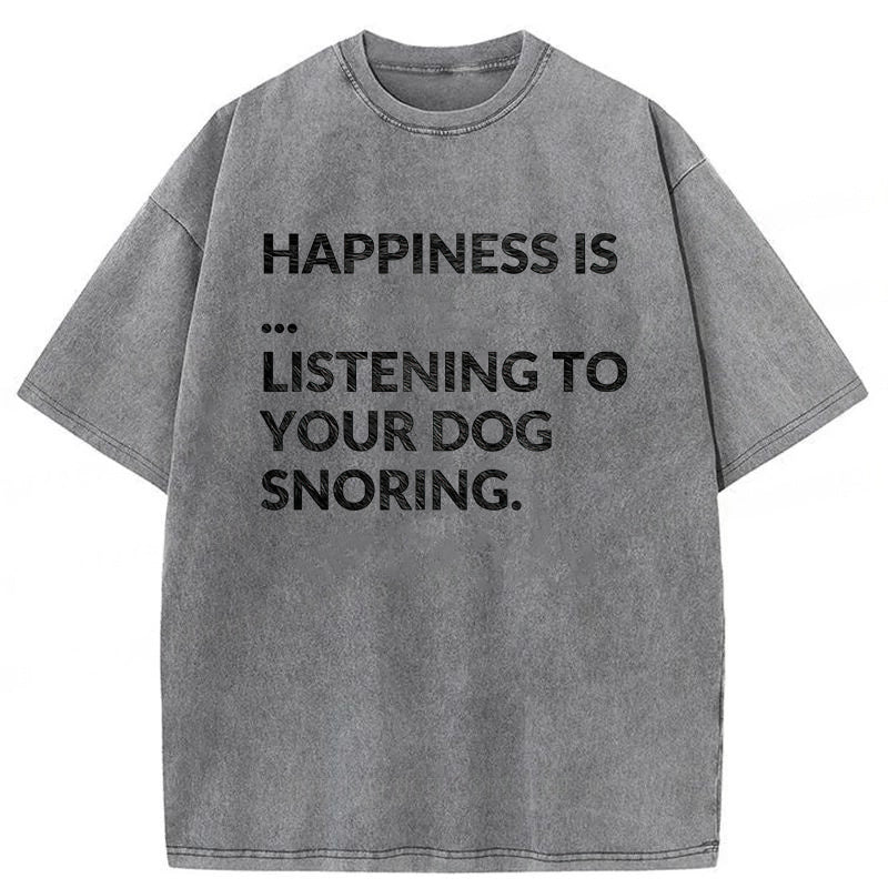 Happiness Is Listening To Your Dog Snoring Washed Unisex Tee
