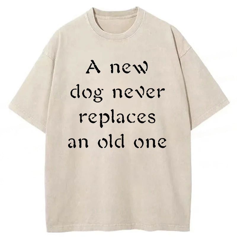 A New Dog Never Replaces An Old One Washed Unisex Tee