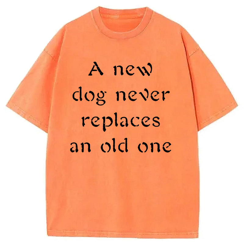 A New Dog Never Replaces An Old One Washed Unisex Tee