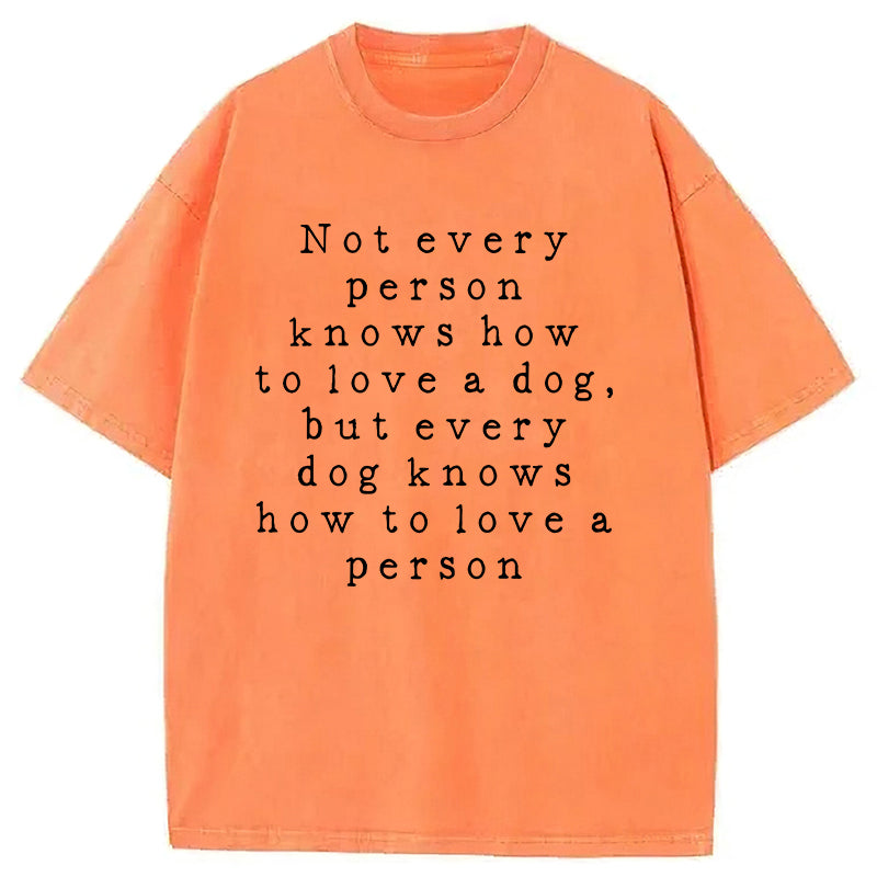 Every Dog Knows How To Love A Person Washed Unisex Tee