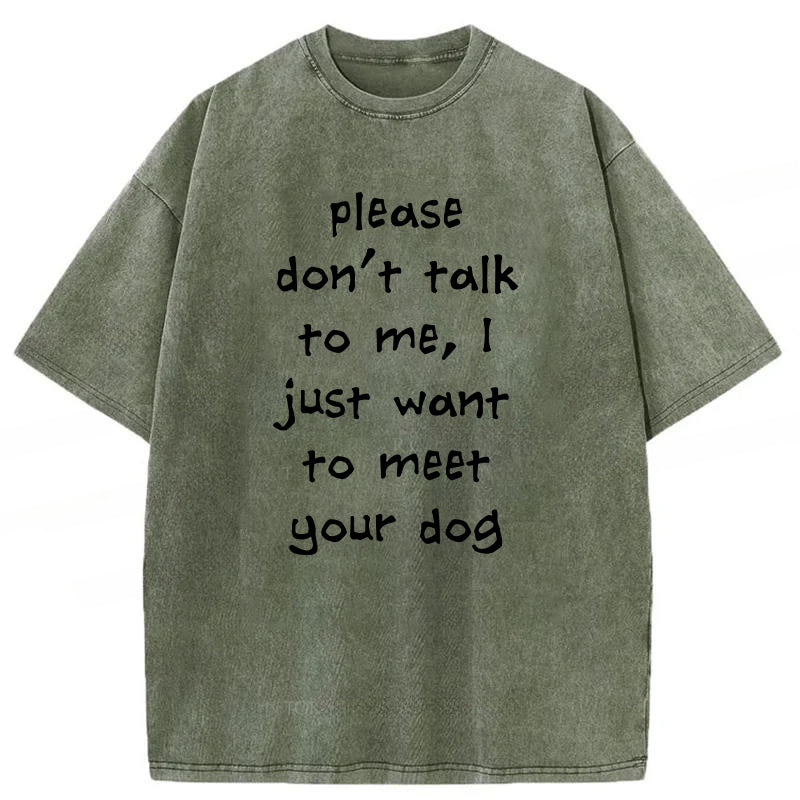 I Just Want To Meet Your Dog Washed Unisex Tee