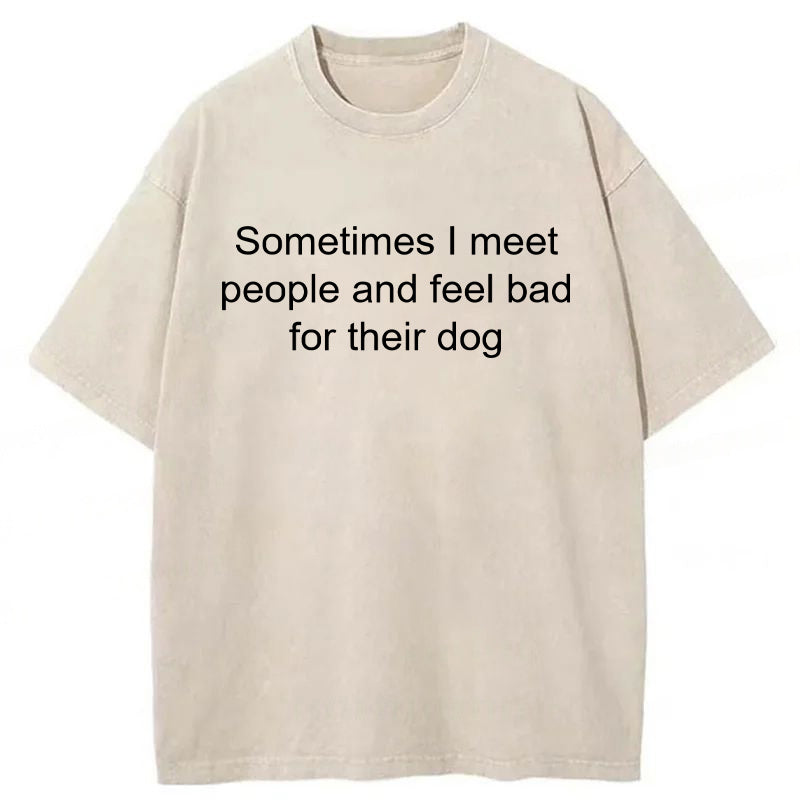 Sometimes I Meet People Washed Unisex Tee