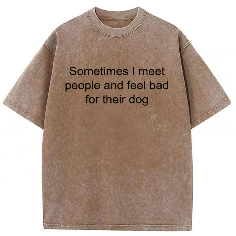 Sometimes I Meet People Washed Unisex Tee