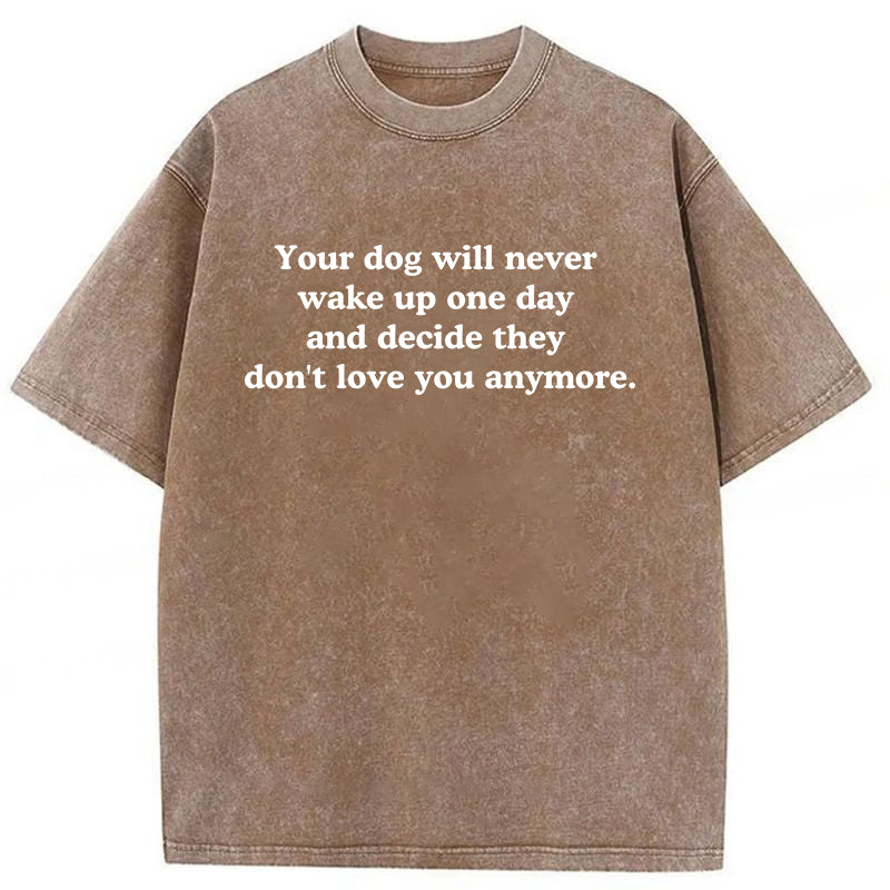 Your Dog Will Never Washed Unisex Tee