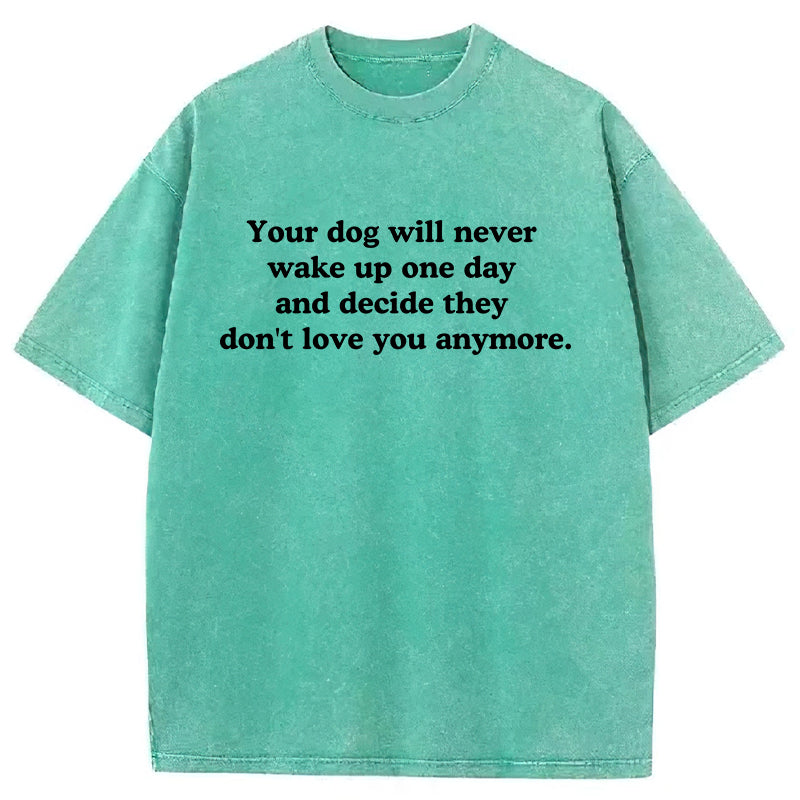 Your Dog Will Never Washed Unisex Tee
