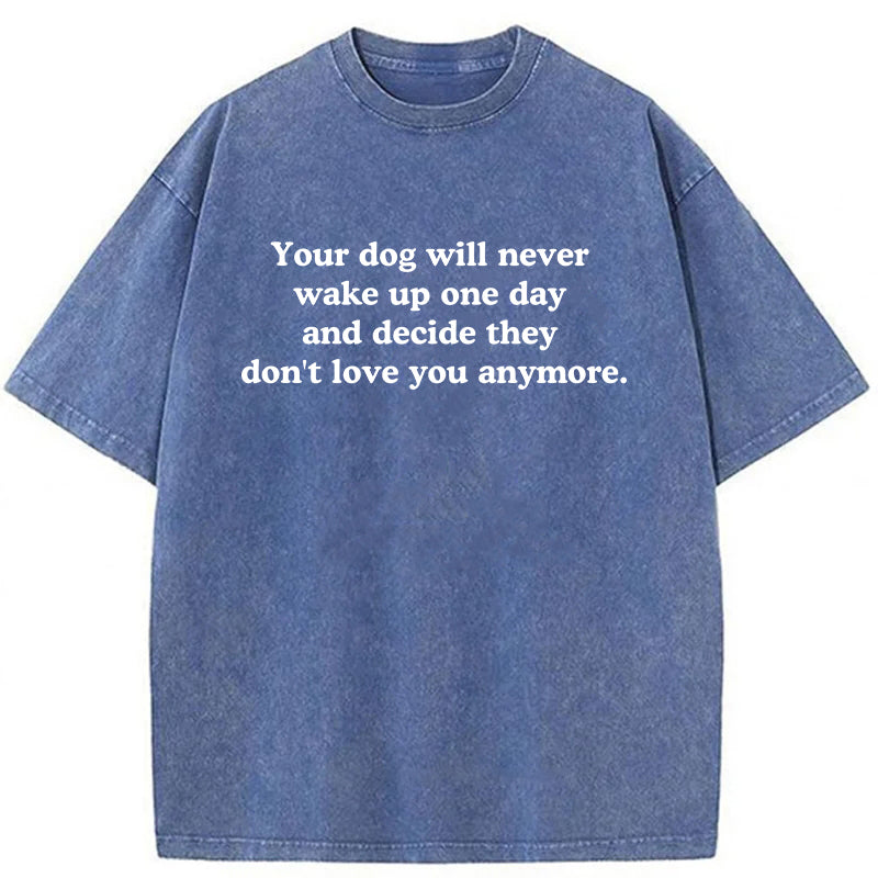 Your Dog Will Never Washed Unisex Tee