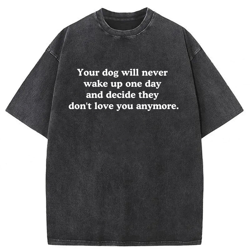 Your Dog Will Never Washed Unisex Tee