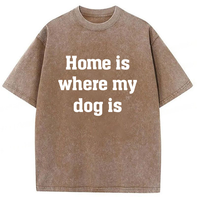 Home Is Where My Dog Is Washed Unisex Tee