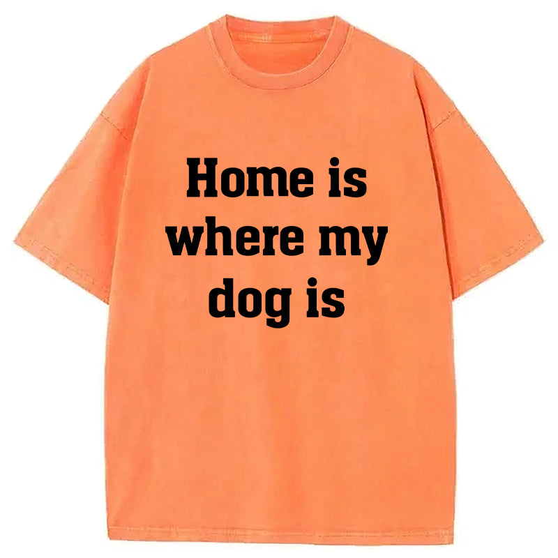 Home Is Where My Dog Is Washed Unisex Tee