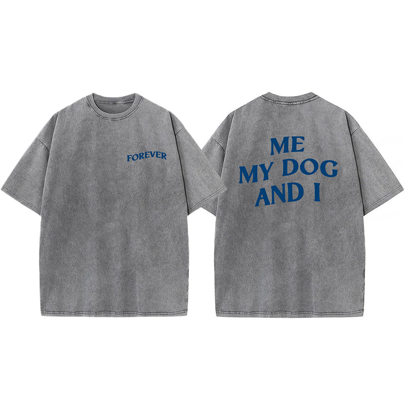 ME MY DOG AND I FOREVER Washed Unisex Tee