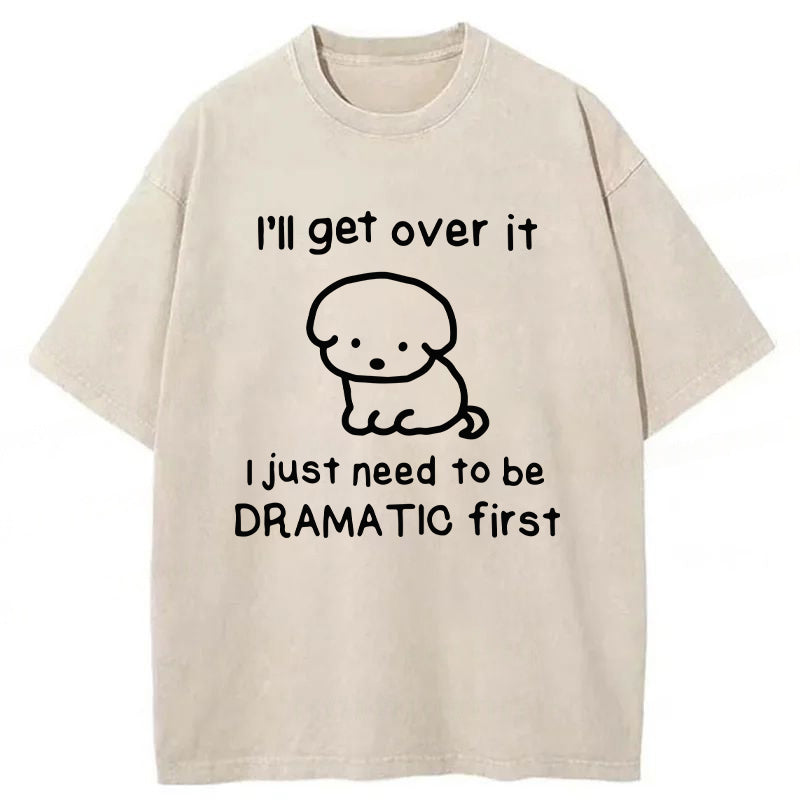 I'll Get Over It Washed Unisex Tee