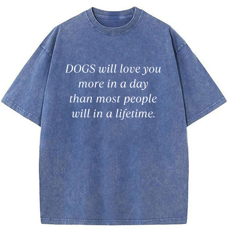 Dogs Will Love You More In A Day Washed Unisex Tee