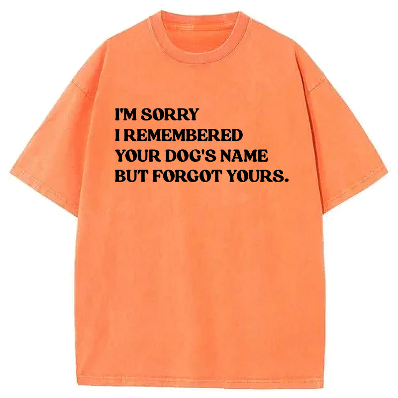 I'm Sorry I Remembered Your Dog's Name Washed Unisex Tee