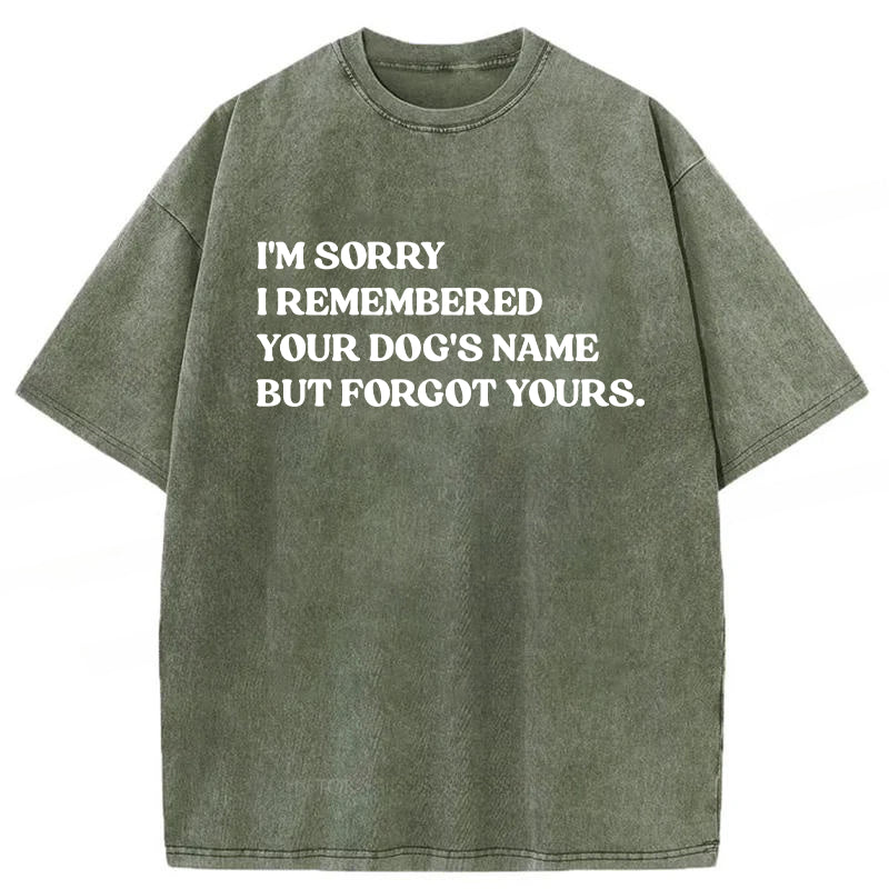 I'm Sorry I Remembered Your Dog's Name Washed Unisex Tee