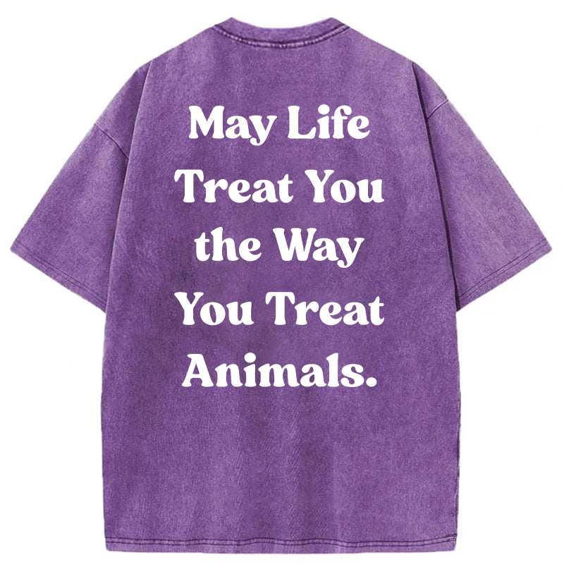 May Life Treat You The Way Washed Unisex Tee