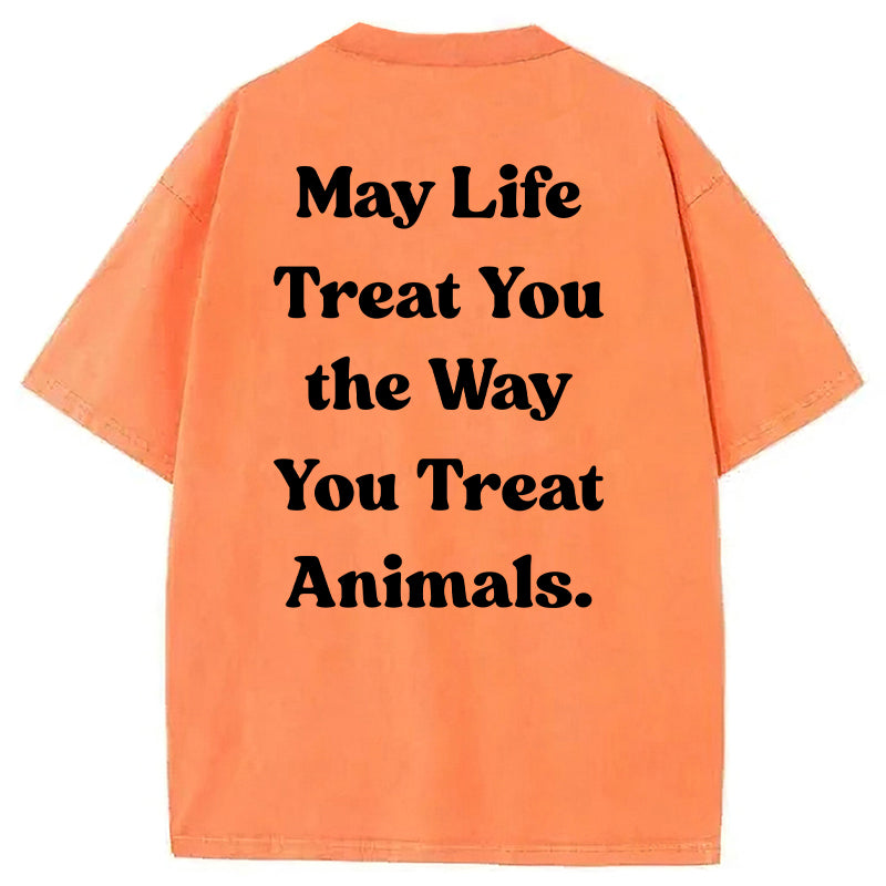 May Life Treat You The Way Washed Unisex Tee