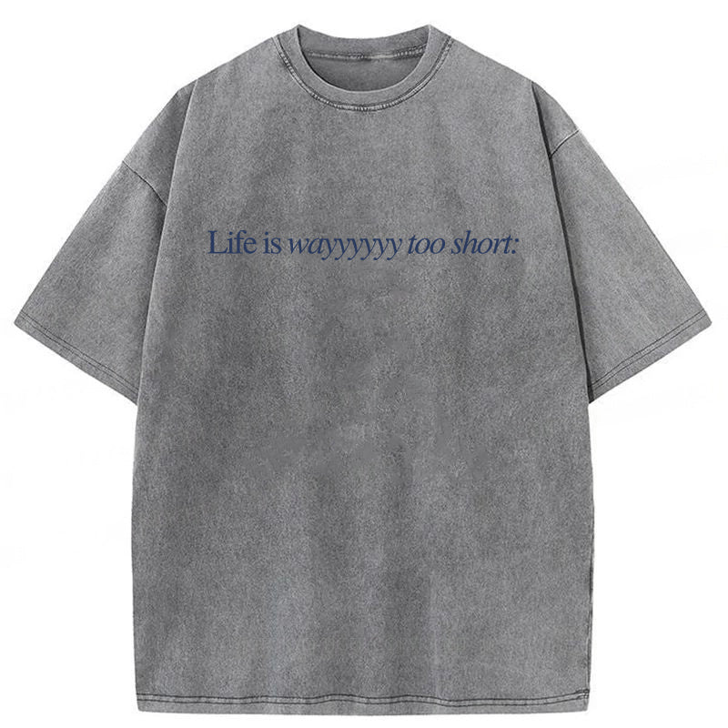 Life Is Wayyyyyy Too Short Washed Unisex Tee