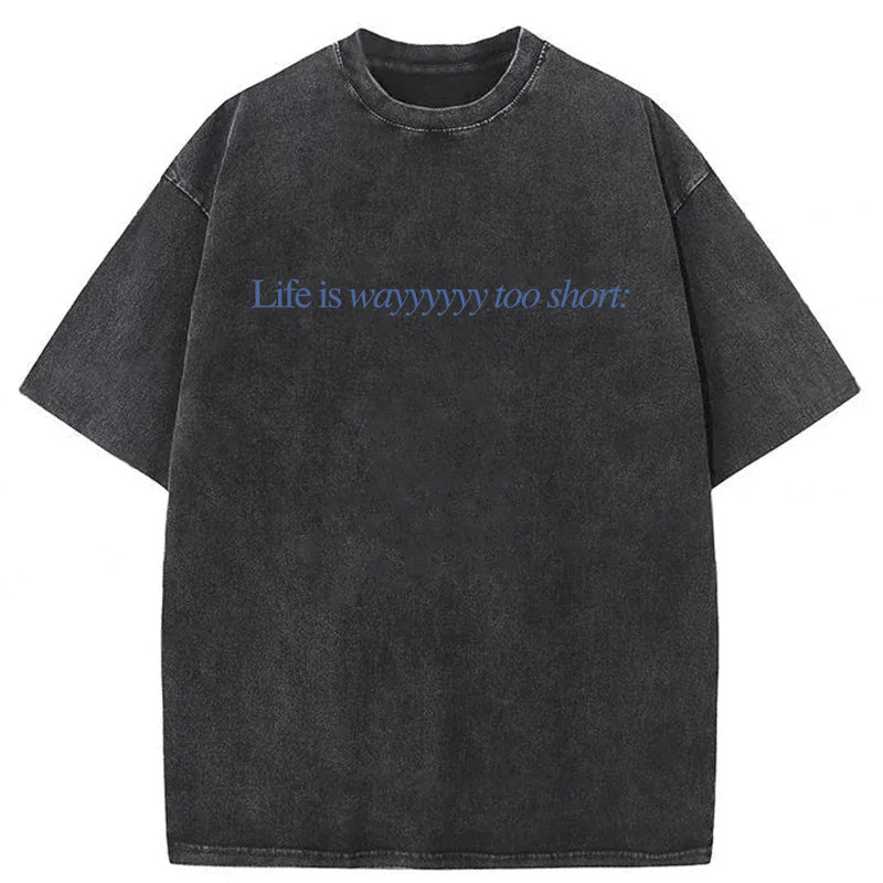 Life Is Wayyyyyy Too Short Washed Unisex Tee