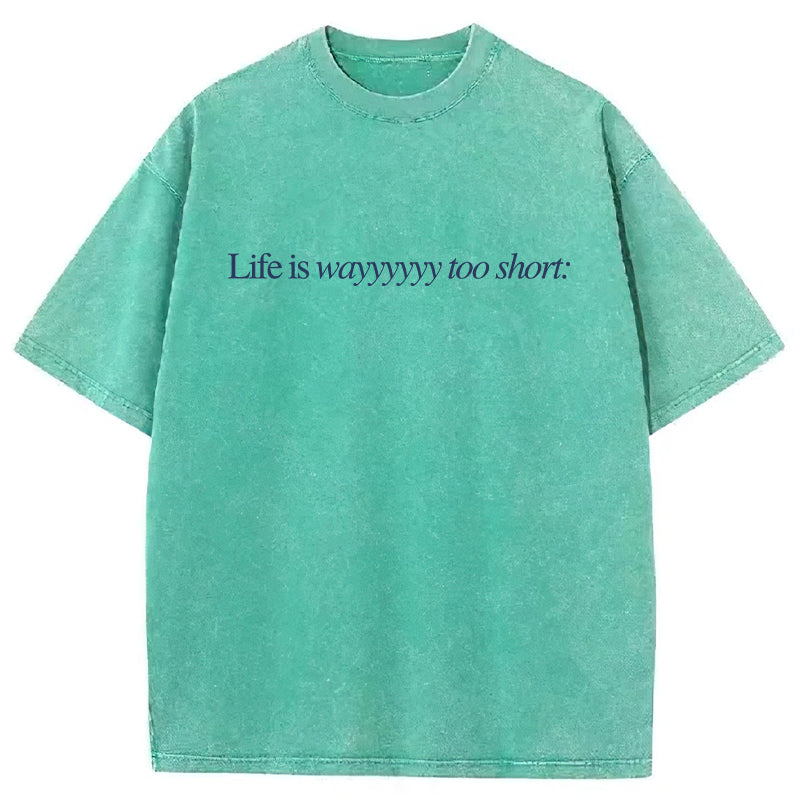 Life Is Wayyyyyy Too Short Washed Unisex Tee