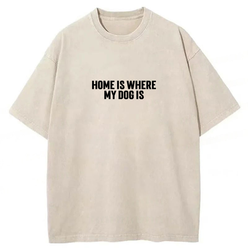 Home Is Where My Dog Is Washed Unisex Tee