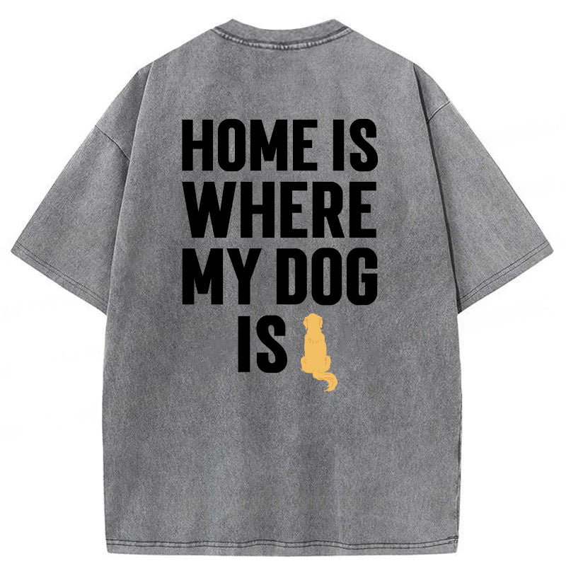 Home Is Where My Dog Is Washed Unisex Tee