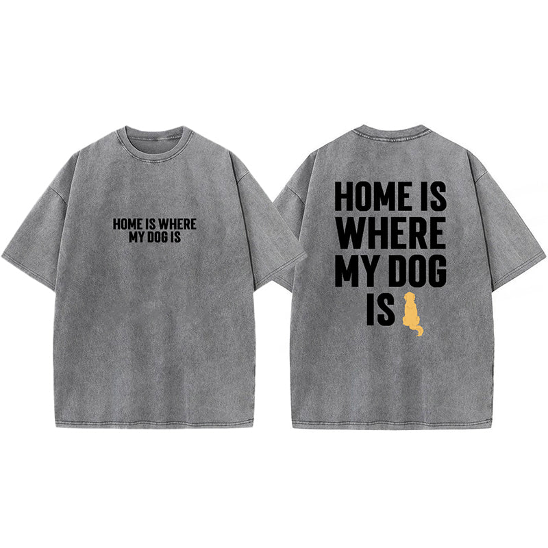 Home Is Where My Dog Is Washed Unisex Tee