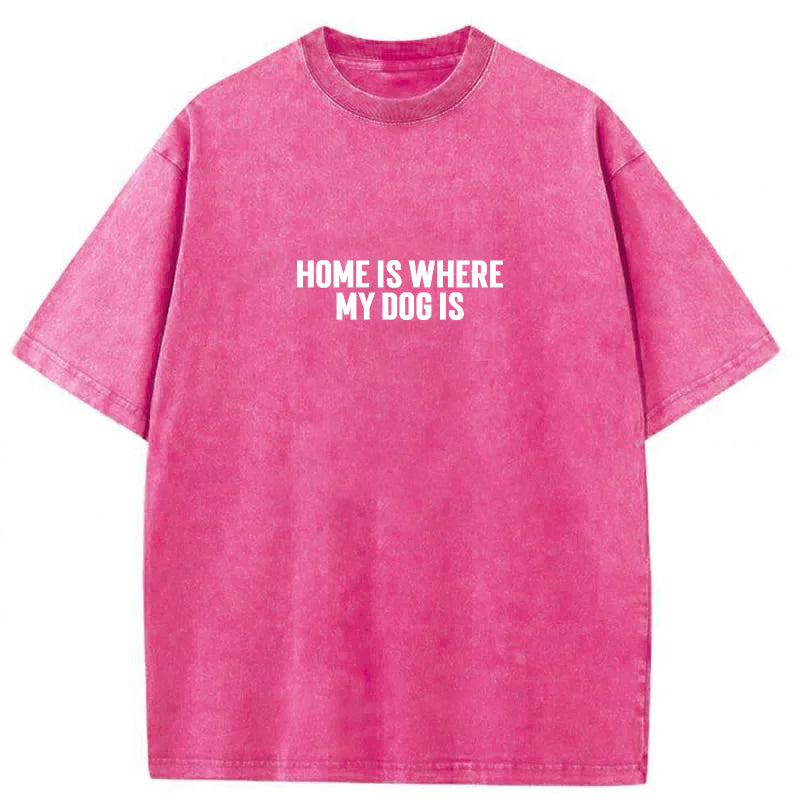 Home Is Where My Dog Is Washed Unisex Tee