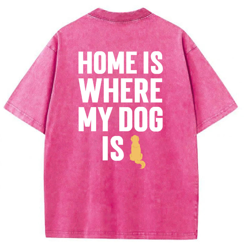 Home Is Where My Dog Is Washed Unisex Tee