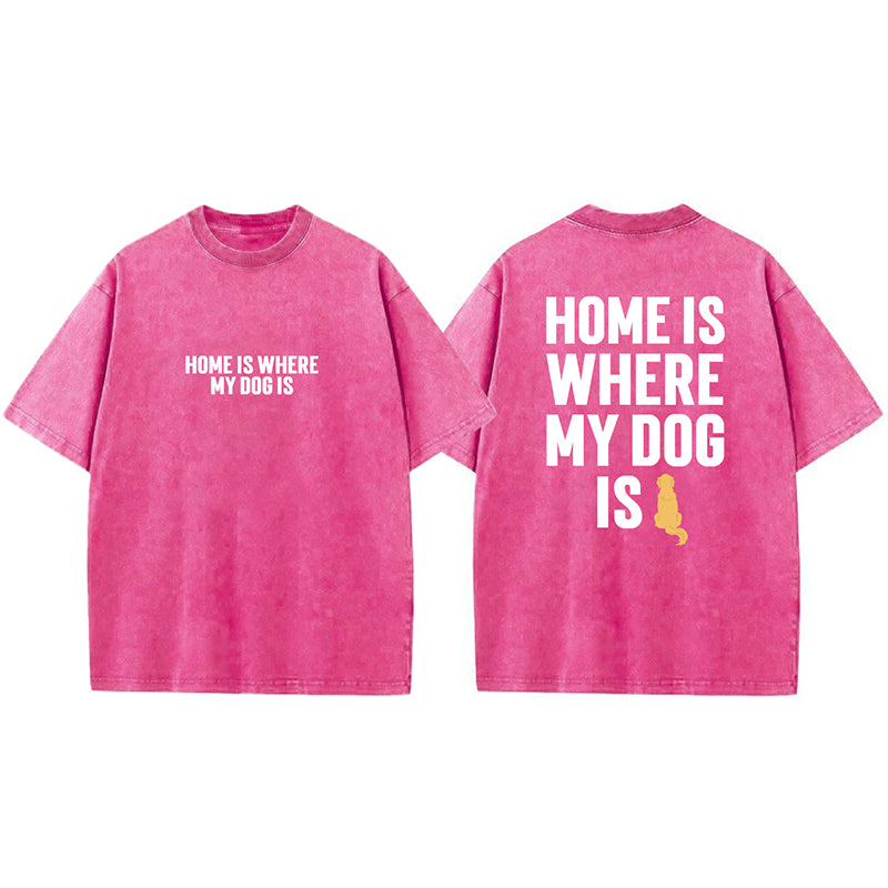 Home Is Where My Dog Is Washed Unisex Tee