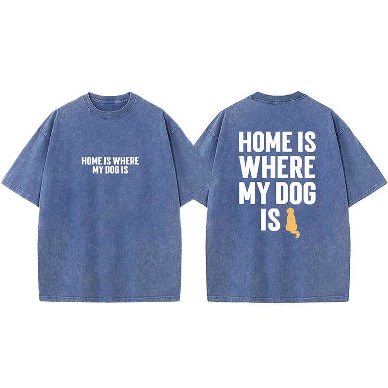 Home Is Where My Dog Is Washed Unisex Tee