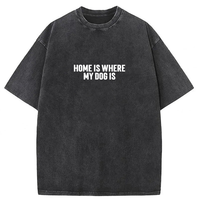 Home Is Where My Dog Is Washed Unisex Tee