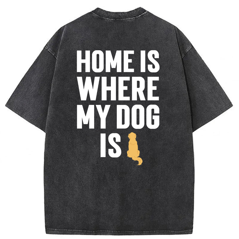 Home Is Where My Dog Is Washed Unisex Tee