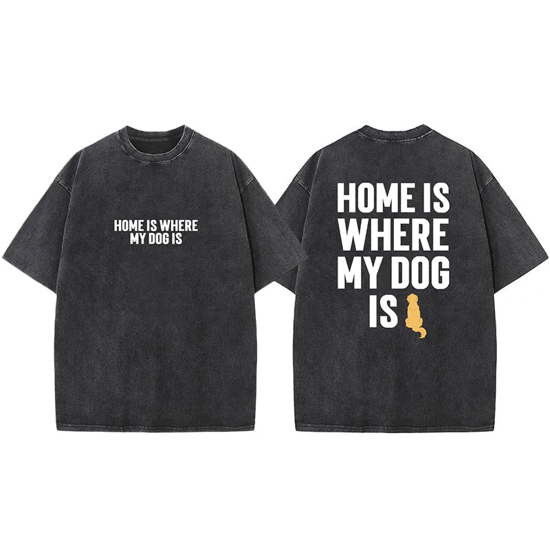 Home Is Where My Dog Is Washed Unisex Tee