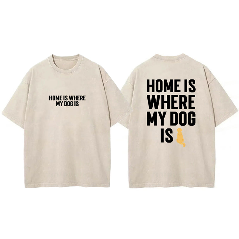 Home Is Where My Dog Is Washed Unisex Tee