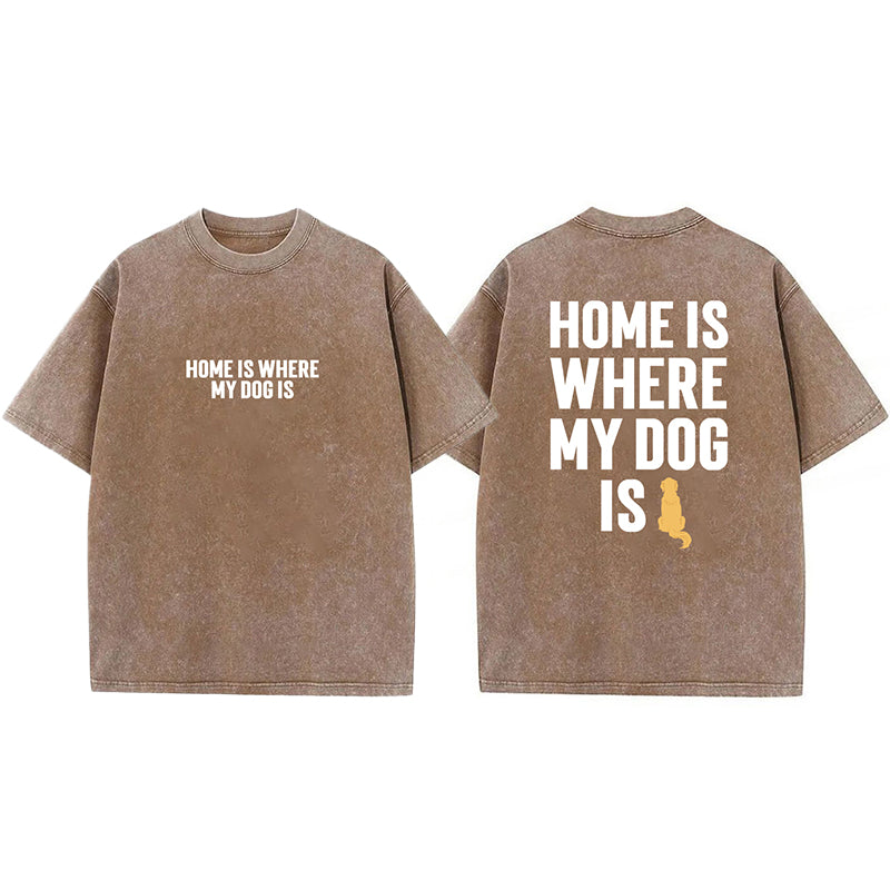 Home Is Where My Dog Is Washed Unisex Tee
