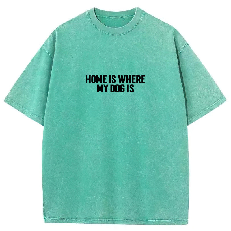Home Is Where My Dog Is Washed Unisex Tee