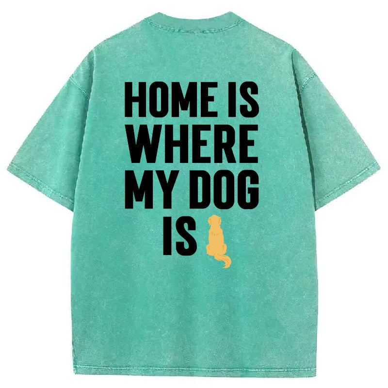 Home Is Where My Dog Is Washed Unisex Tee