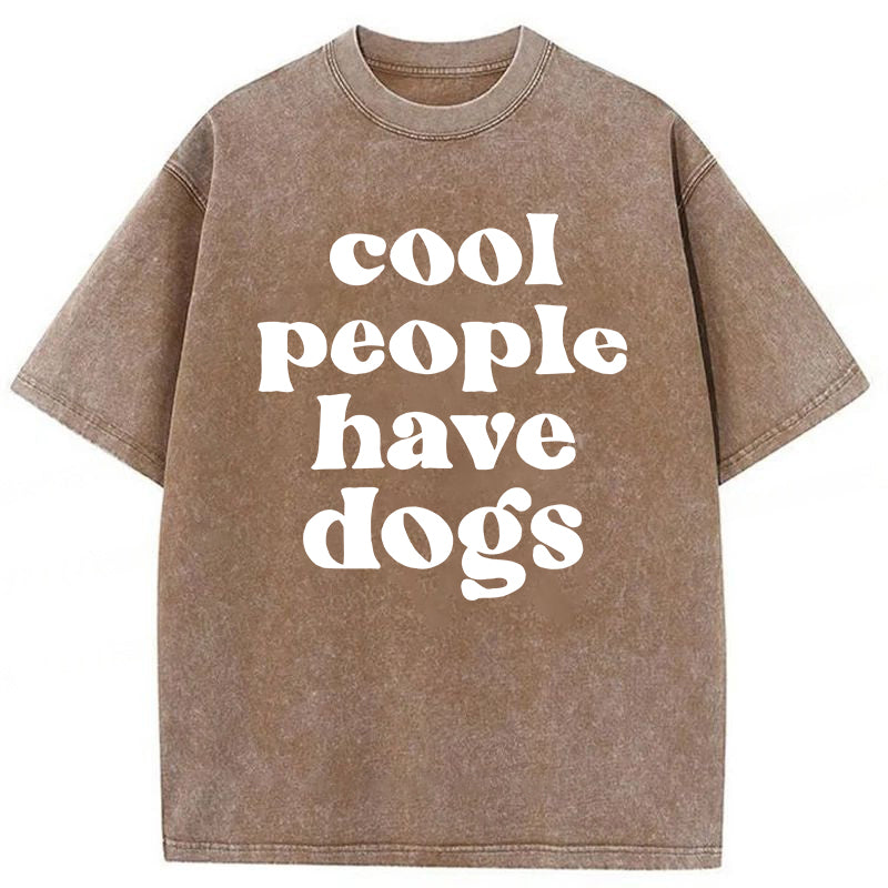 Cool People Have Dogs Washed Unisex Tee