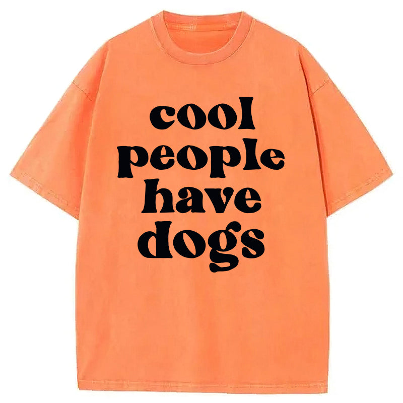 Cool People Have Dogs Washed Unisex Tee