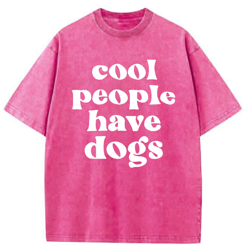 Cool People Have Dogs Washed Unisex Tee
