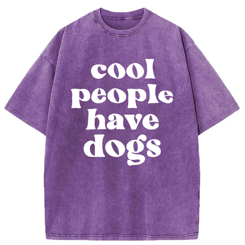 Cool People Have Dogs Washed Unisex Tee