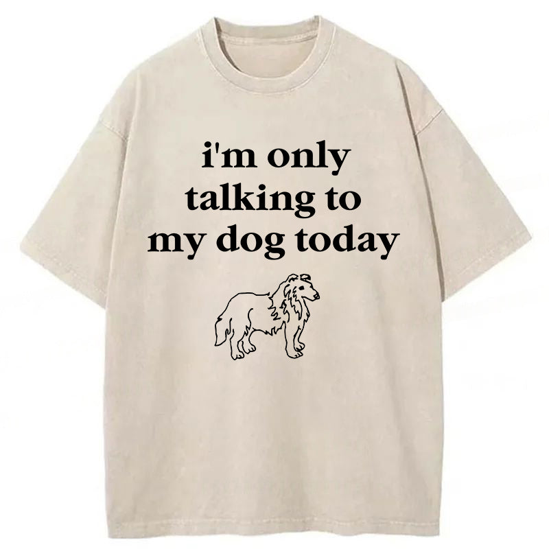 Only Talking To My Dog Washed Unisex Tee